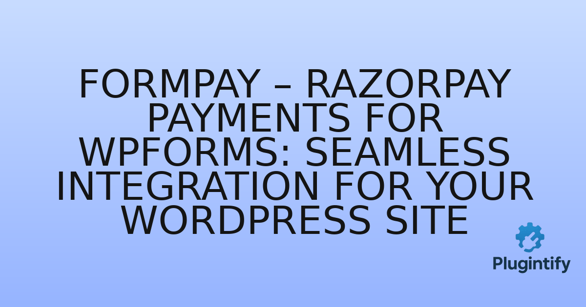 You are currently viewing FormPay – Razorpay Payments for WPForms: Seamless Integration for Your WordPress Site