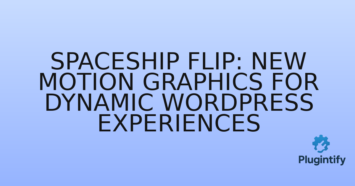 You are currently viewing Spaceship Flip: New Motion Graphics for Dynamic WordPress Experiences