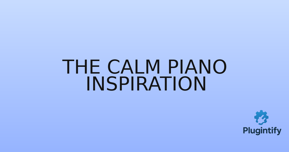You are currently viewing The Calm Piano Inspiration