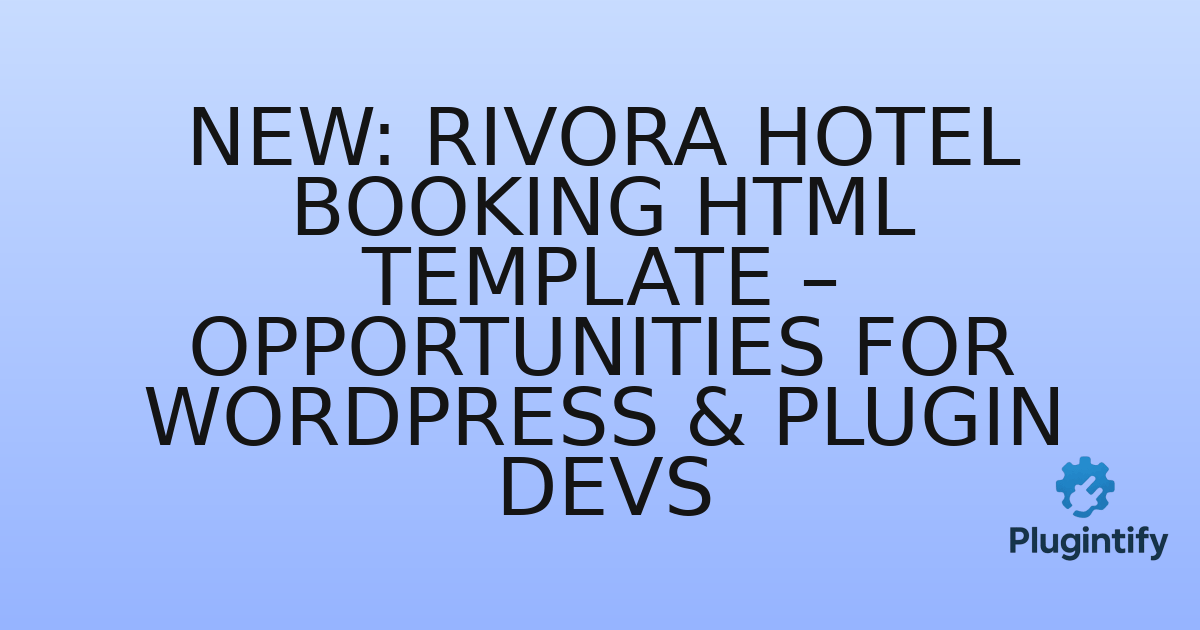 You are currently viewing New: Rivora Hotel Booking HTML Template – Opportunities for WordPress & Plugin Devs