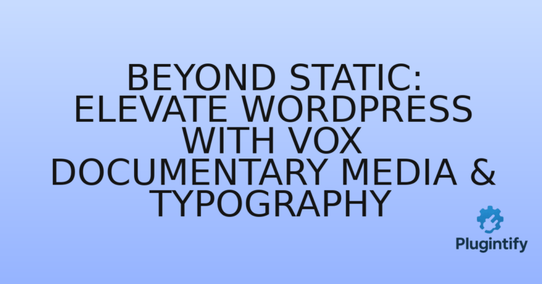 Read more about the article Beyond Static: Elevate WordPress with Vox Documentary Media & Typography