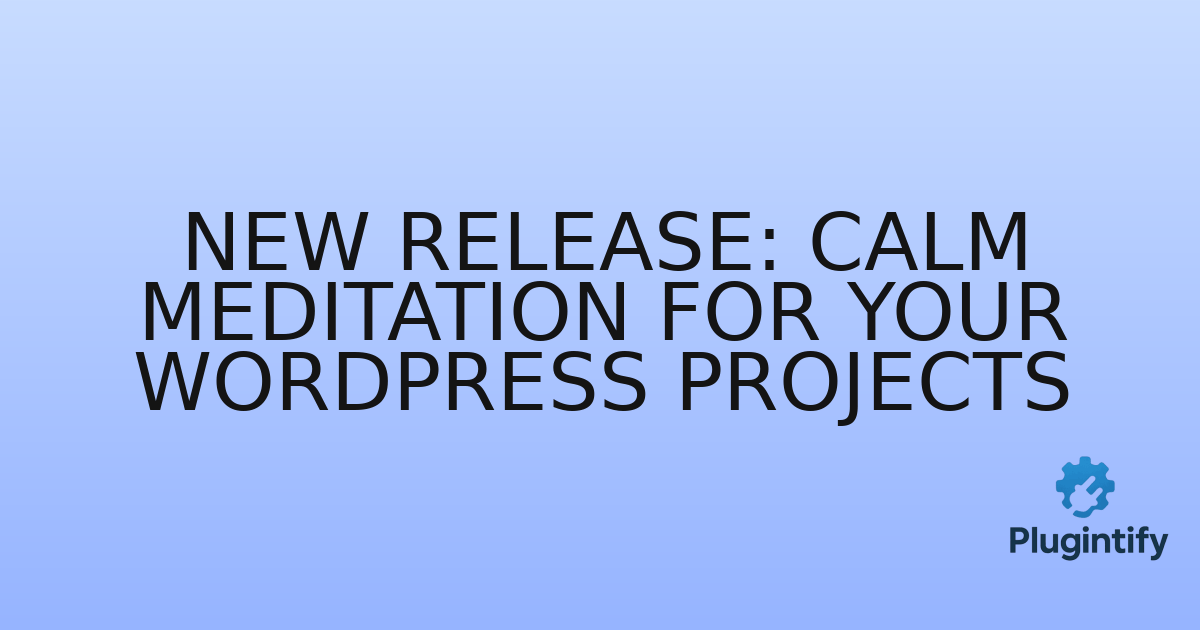 You are currently viewing New Release: Calm Meditation for Your WordPress Projects