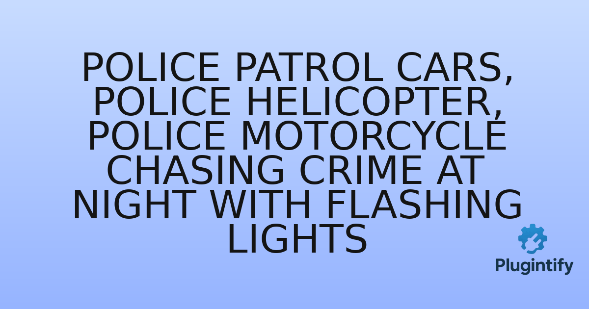 You are currently viewing Police Patrol Cars, Police Helicopter, Police Motorcycle Chasing Crime at Night with Flashing Lights