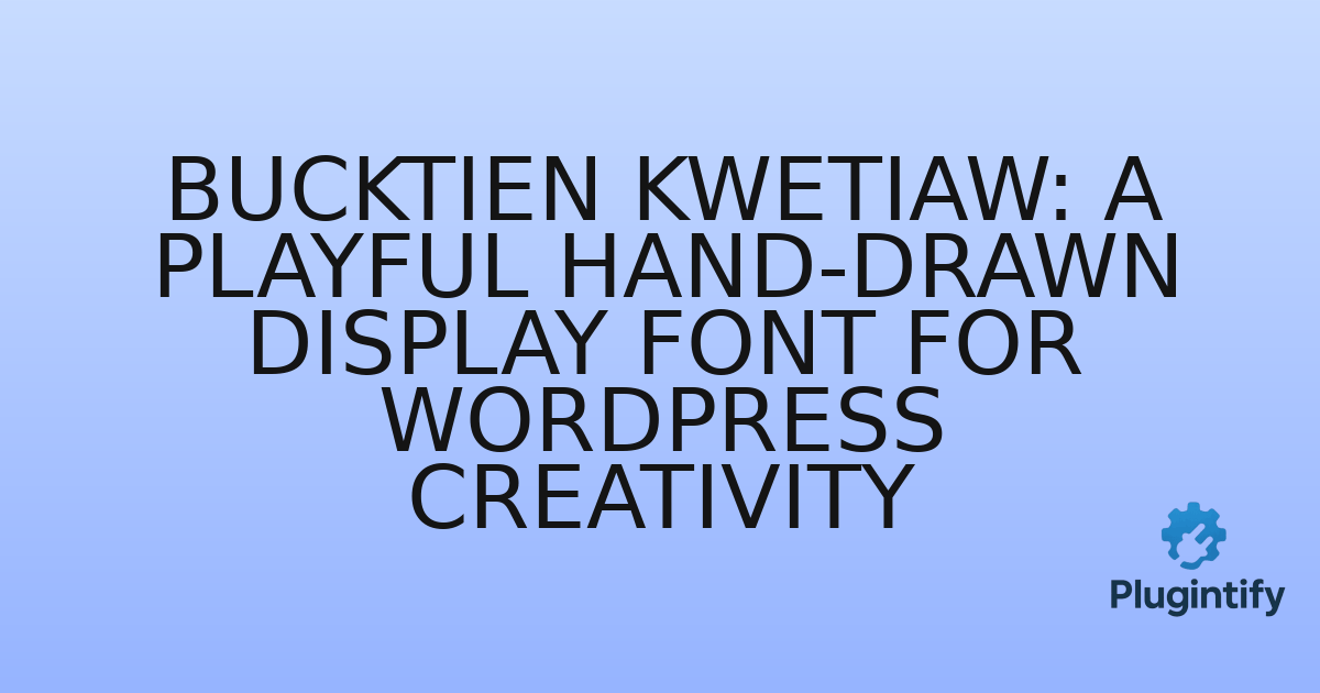 You are currently viewing Bucktien Kwetiaw: A Playful Hand-Drawn Display Font for WordPress Creativity