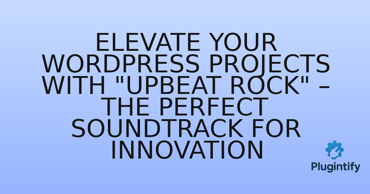 You are currently viewing Elevate Your WordPress Projects with “Upbeat Rock” – The Perfect Soundtrack for Innovation