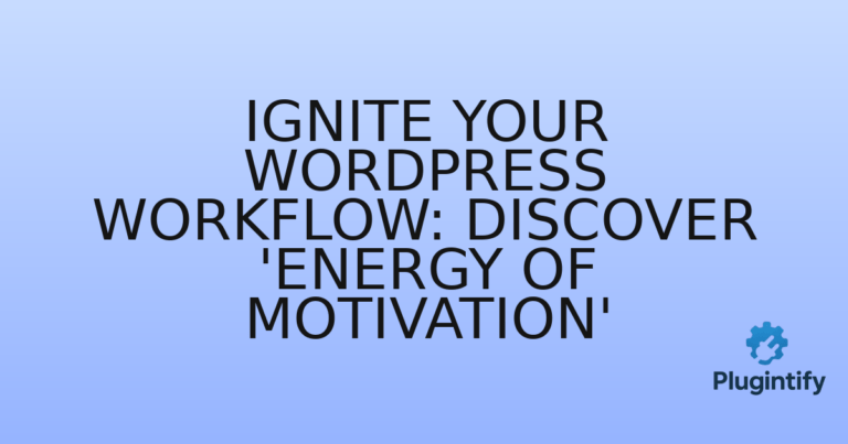 Read more about the article Ignite Your WordPress Workflow: Discover ‘Energy of Motivation’