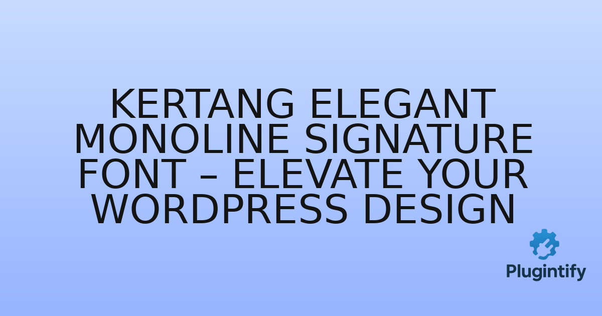You are currently viewing Kertang Elegant Monoline Signature Font – Elevate Your WordPress Design
