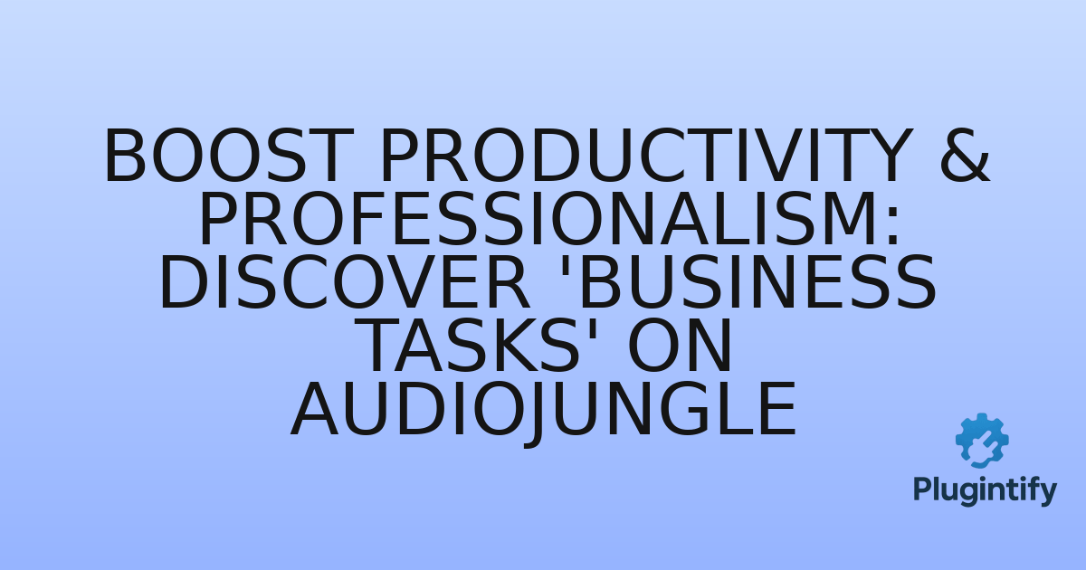 You are currently viewing Boost Productivity & Professionalism: Discover ‘Business Tasks’ on Audiojungle