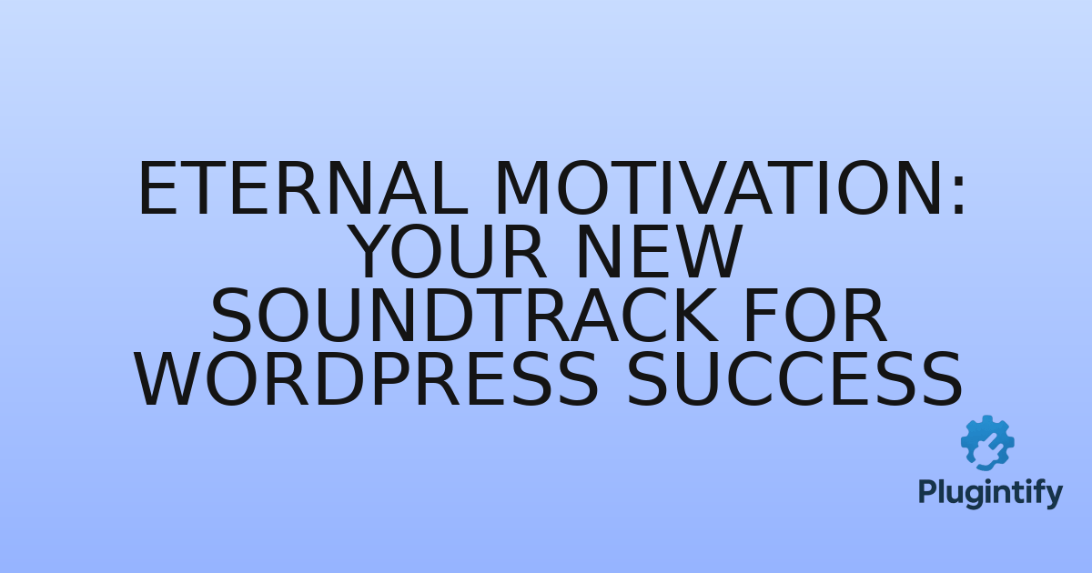 You are currently viewing Eternal Motivation: Your New Soundtrack for WordPress Success