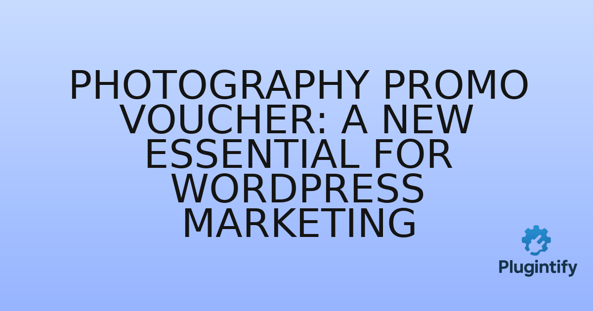 You are currently viewing Photography Promo Voucher: A New Essential for WordPress Marketing
