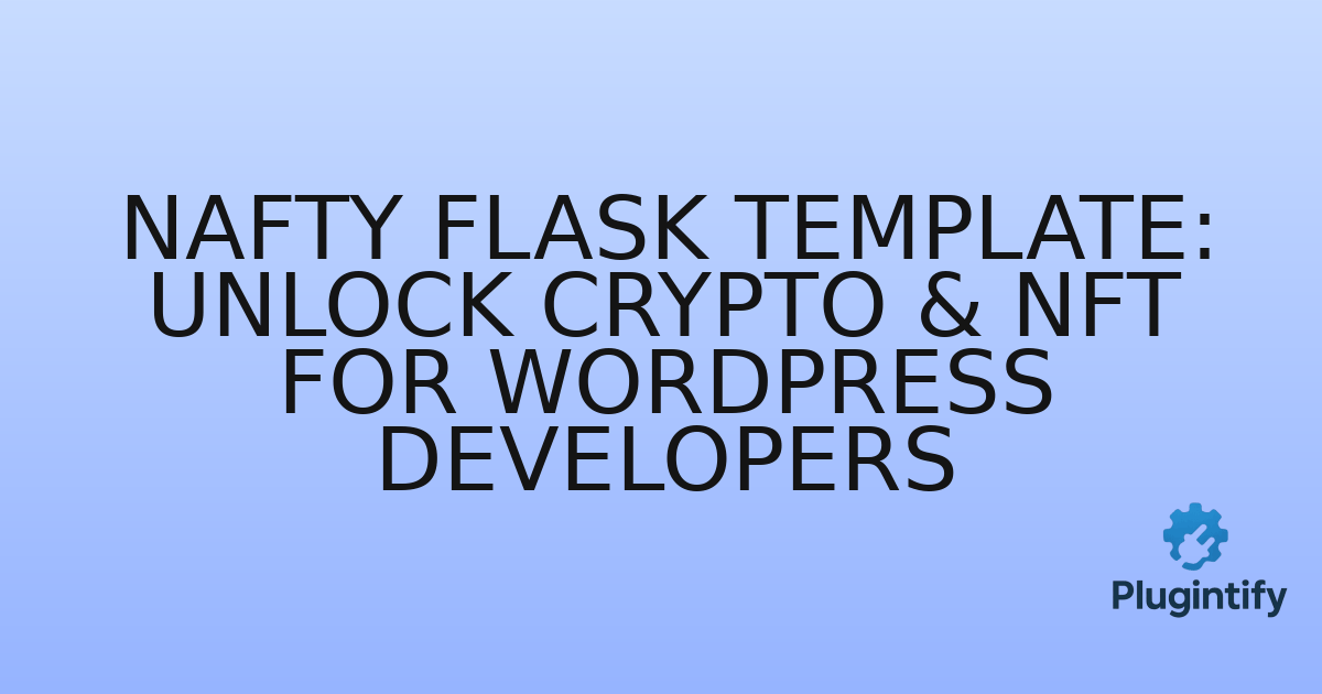 You are currently viewing Nafty Flask Template: Unlock Crypto & NFT for WordPress Developers