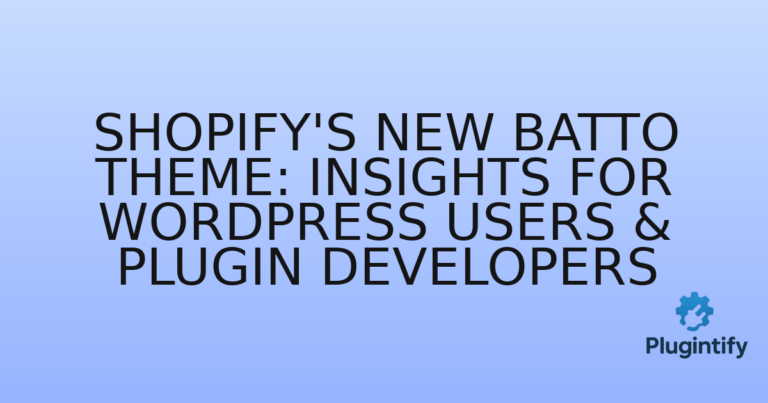 Read more about the article Shopify’s New Batto Theme: Insights for WordPress Users & Plugin Developers