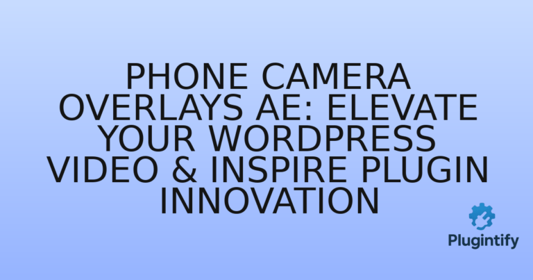 Read more about the article Phone Camera Overlays AE: Elevate Your WordPress Video & Inspire Plugin Innovation