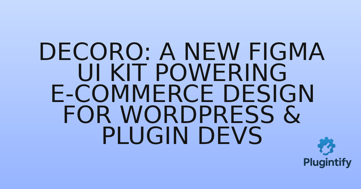 You are currently viewing Decoro: A New Figma UI Kit Powering E-commerce Design for WordPress & Plugin Devs