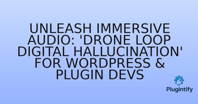 Read more about the article Unleash Immersive Audio: ‘Drone Loop Digital Hallucination’ for WordPress & Plugin Devs