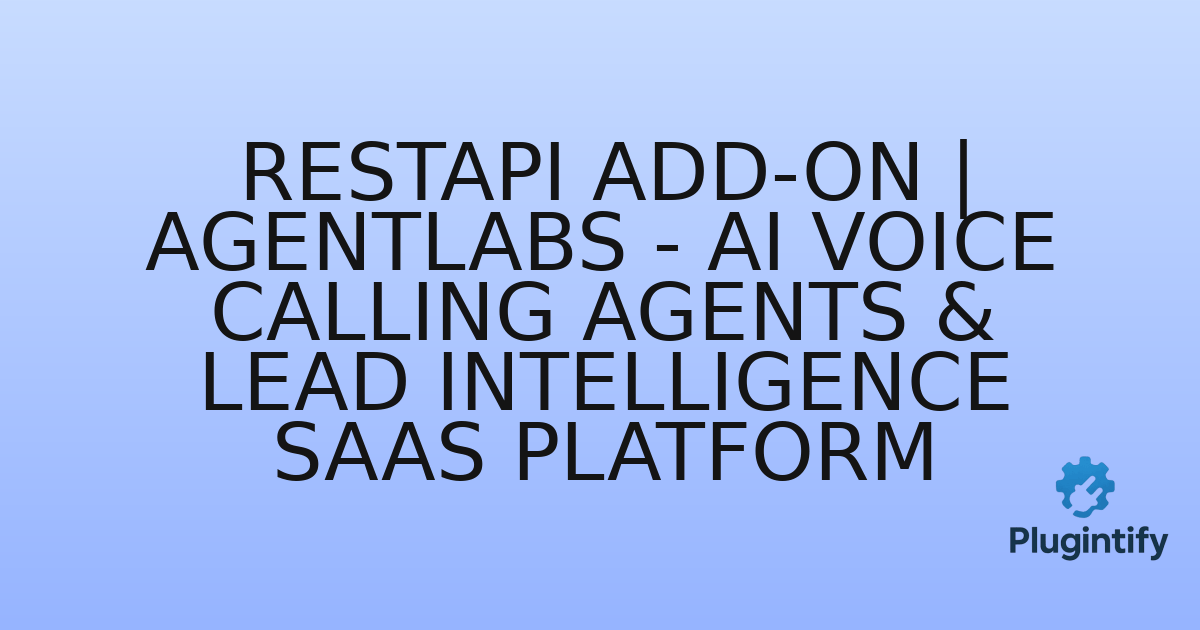 You are currently viewing RestAPI add-on | AgentLabs – AI Voice Calling Agents & Lead Intelligence SaaS Platform