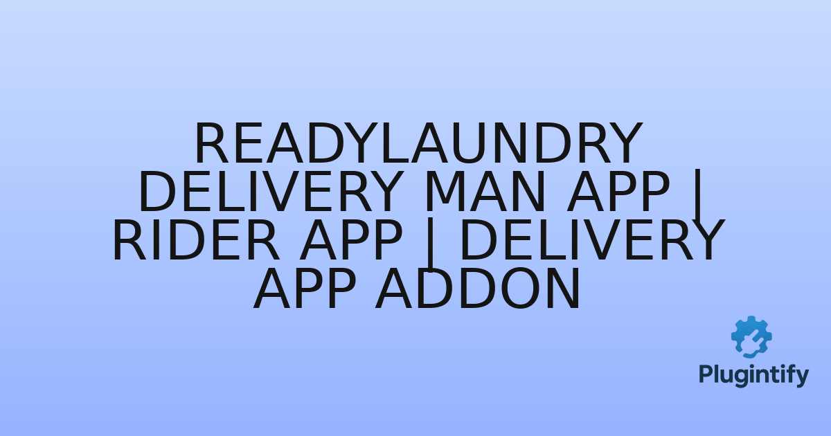 You are currently viewing ReadyLaundry Delivery Man App | Rider App | Delivery App Addon