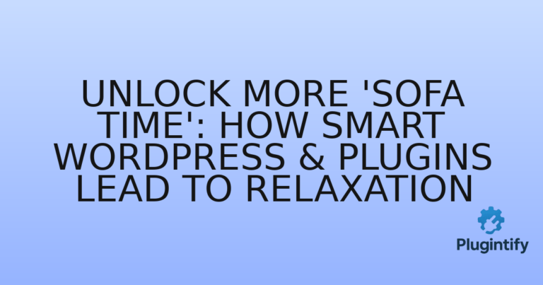 Read more about the article Unlock More ‘Sofa Time’: How Smart WordPress & Plugins Lead to Relaxation