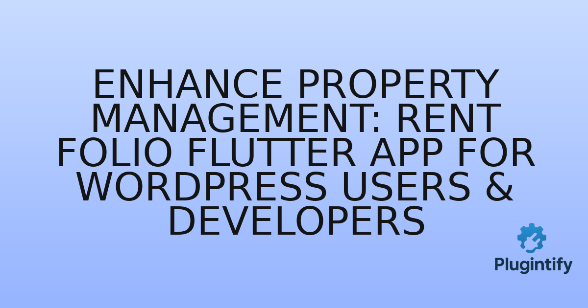 You are currently viewing Enhance Property Management: Rent Folio Flutter App for WordPress Users & Developers