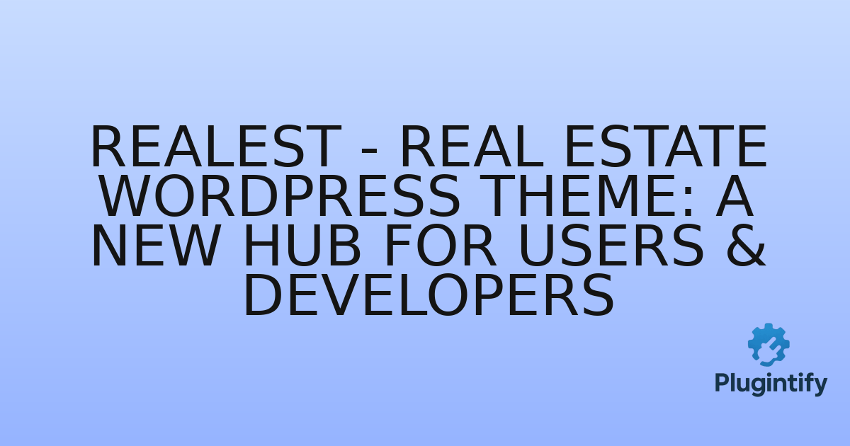 You are currently viewing Realest – Real Estate WordPress Theme: A New Hub for Users & Developers