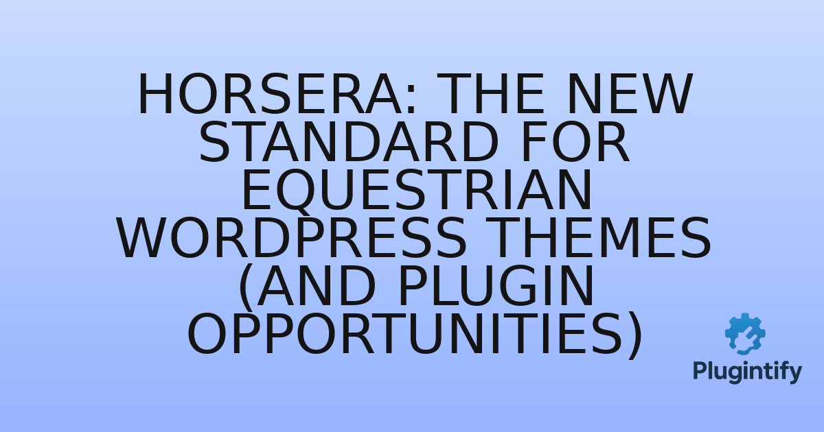 You are currently viewing Horsera: The New Standard for Equestrian WordPress Themes (and Plugin Opportunities)