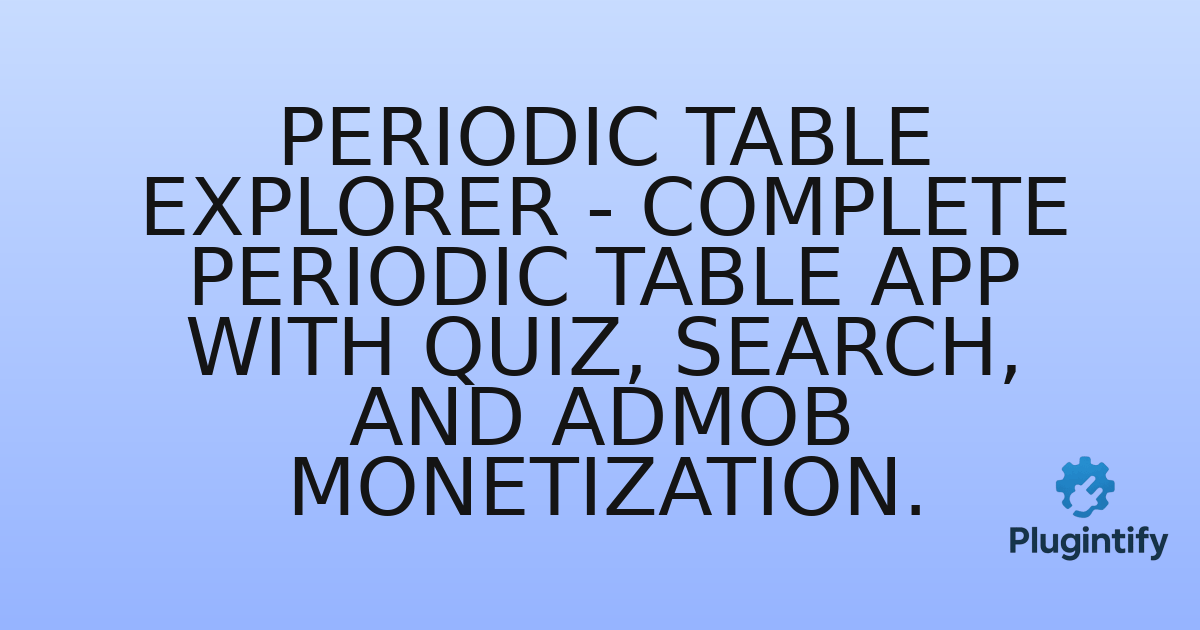 You are currently viewing Periodic Table Explorer – Complete Periodic Table app with quiz, search, and AdMob monetization.