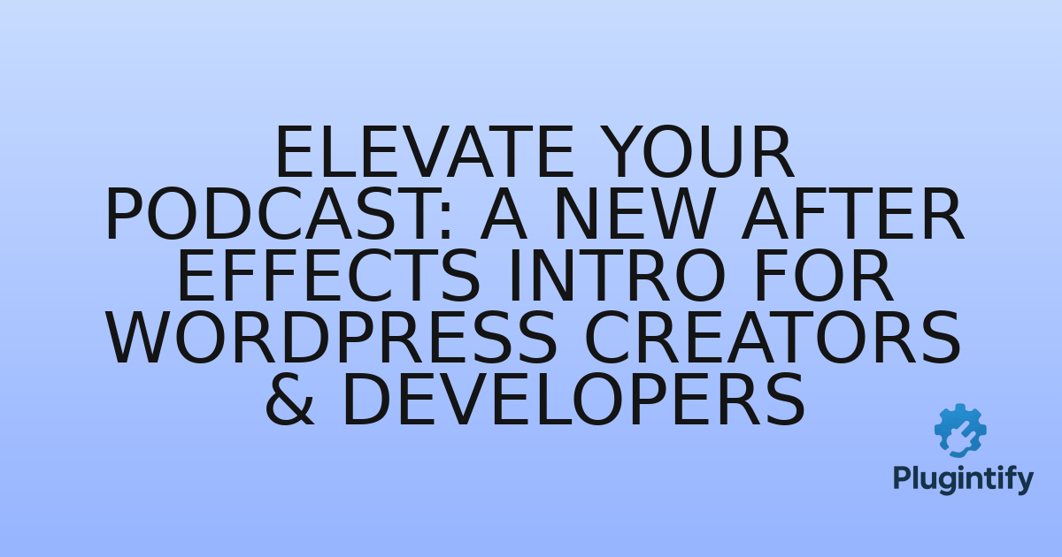 You are currently viewing Elevate Your Podcast: A New After Effects Intro for WordPress Creators & Developers
