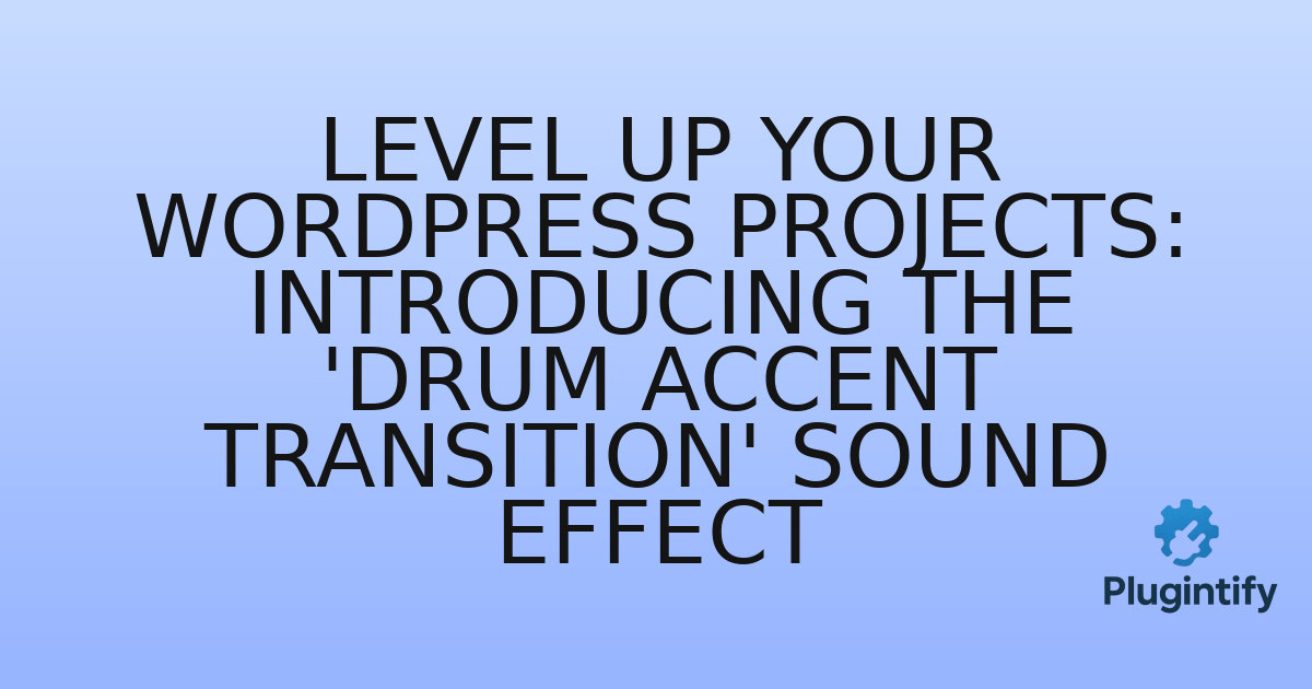 You are currently viewing Level Up Your WordPress Projects: Introducing the ‘Drum Accent Transition’ Sound Effect