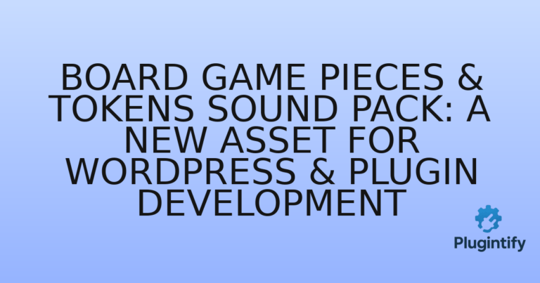 Read more about the article Board Game Pieces & Tokens Sound Pack: A New Asset for WordPress & Plugin Development
