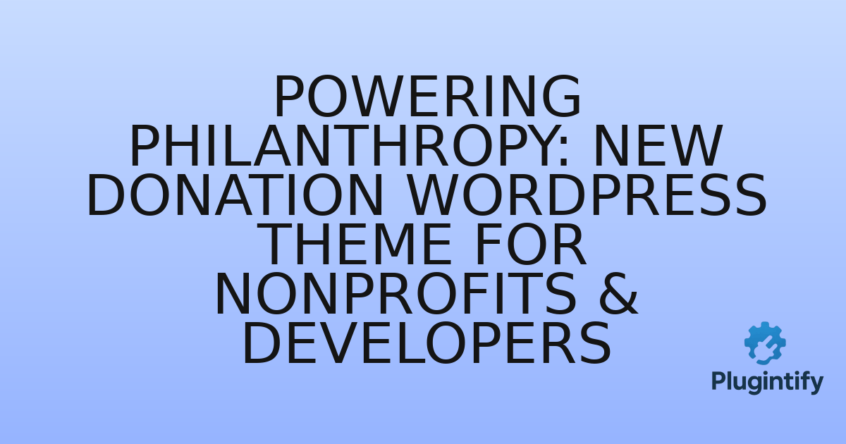 You are currently viewing Powering Philanthropy: New Donation WordPress Theme for Nonprofits & Developers