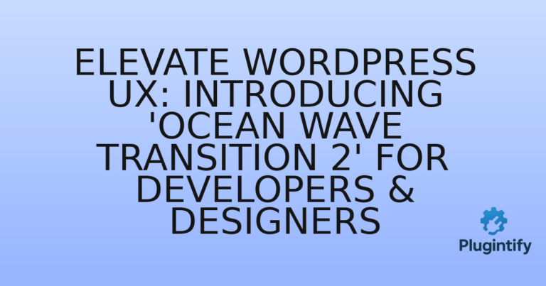 Read more about the article Elevate WordPress UX: Introducing ‘Ocean Wave Transition 2’ for Developers & Designers