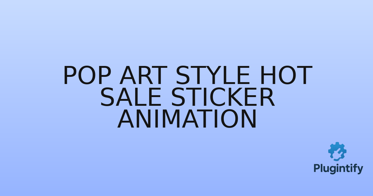 You are currently viewing Pop Art Style Hot Sale Sticker Animation