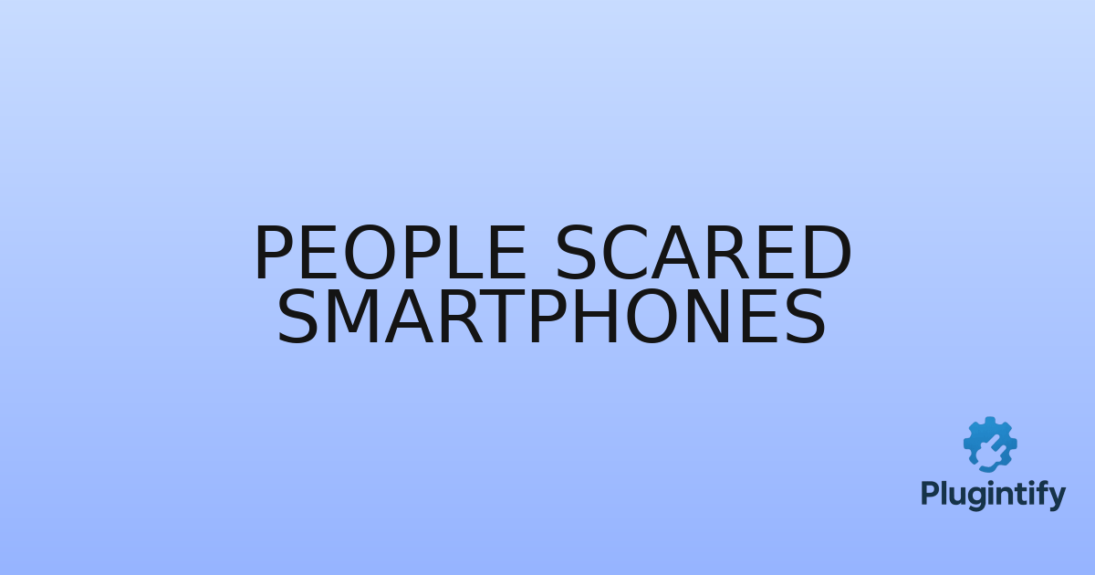 You are currently viewing People Scared Smartphones
