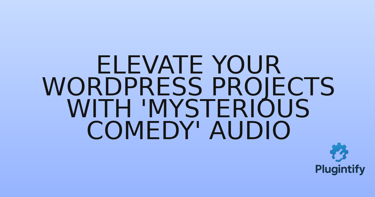 You are currently viewing Elevate Your WordPress Projects with ‘Mysterious Comedy’ Audio