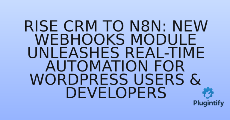 Read more about the article Rise CRM to n8n: New Webhooks Module Unleashes Real-Time Automation for WordPress Users & Developers