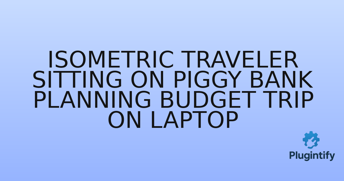 You are currently viewing Isometric Traveler Sitting on Piggy Bank Planning Budget Trip on Laptop