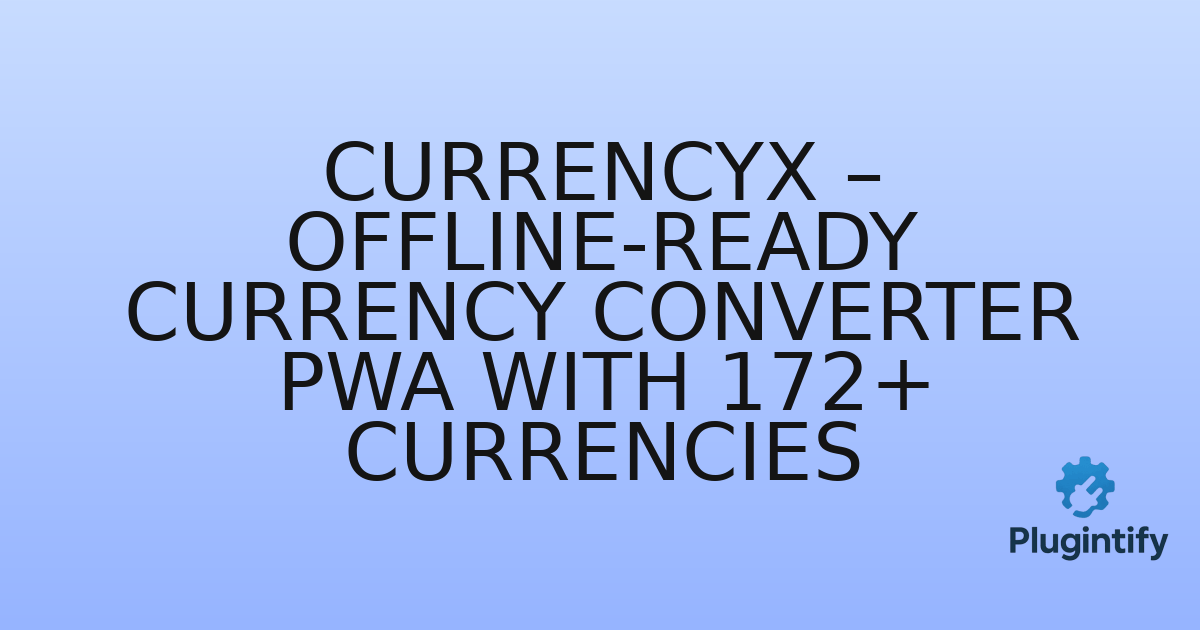You are currently viewing CurrencyX – Offline-Ready Currency Converter PWA with 172+ Currencies