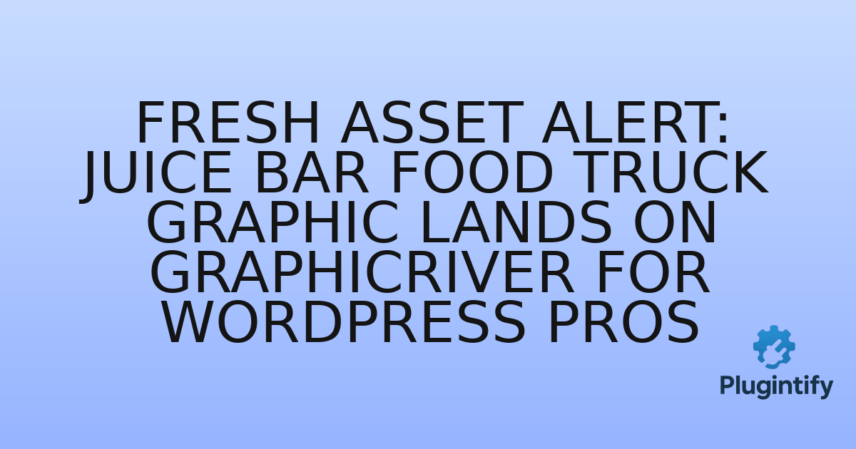 You are currently viewing Fresh Asset Alert: Juice Bar Food Truck Graphic Lands on GraphicRiver for WordPress Pros