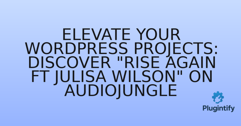 Read more about the article Elevate Your WordPress Projects: Discover “Rise Again ft Julisa Wilson” on AudioJungle
