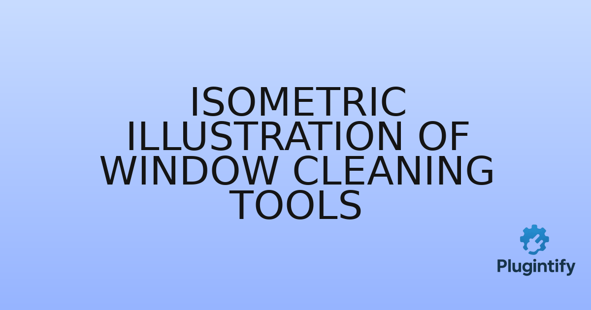 You are currently viewing Isometric Illustration of Window Cleaning Tools