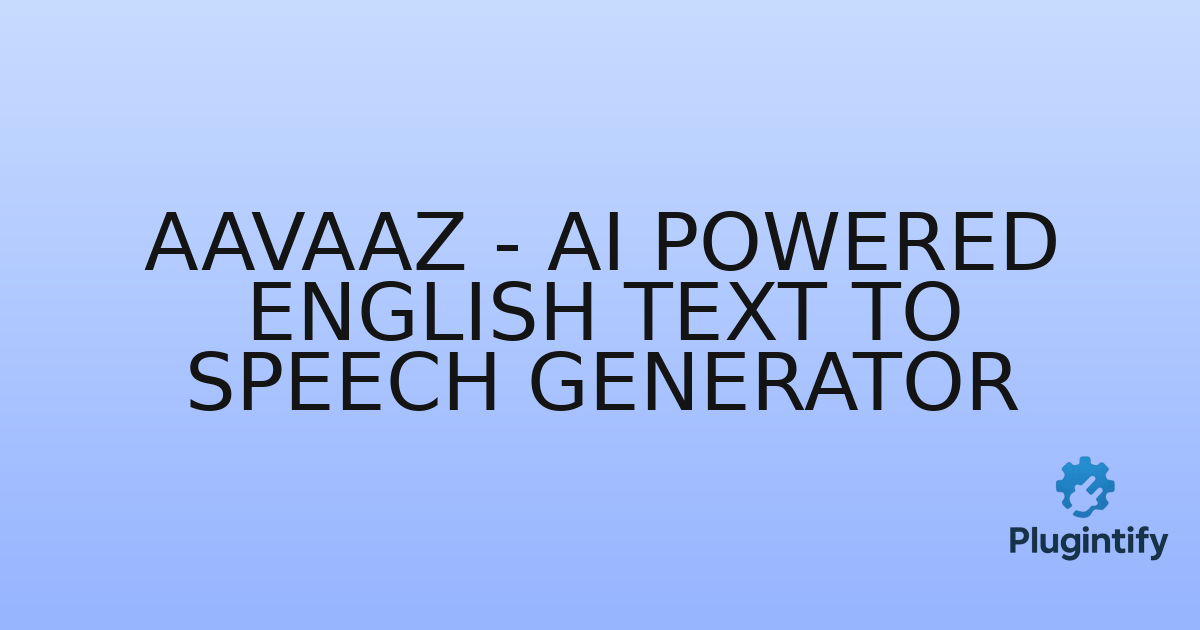 You are currently viewing AAVAAZ – AI Powered ENGLISH Text To Speech Generator