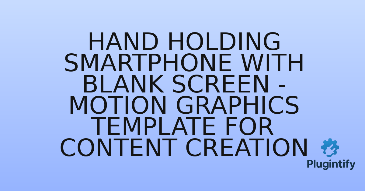 You are currently viewing Hand Holding Smartphone with Blank Screen – Motion Graphics Template for Content Creation