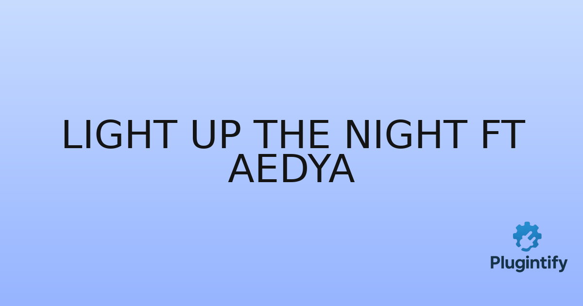 You are currently viewing Light Up The Night ft Aedya