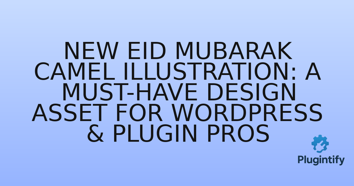 You are currently viewing New Eid Mubarak Camel Illustration: A Must-Have Design Asset for WordPress & Plugin Pros