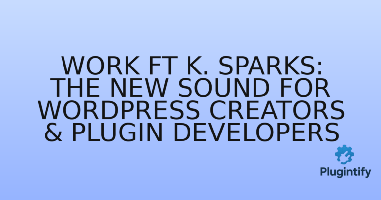 Read more about the article Work ft K. Sparks: The New Sound for WordPress Creators & Plugin Developers