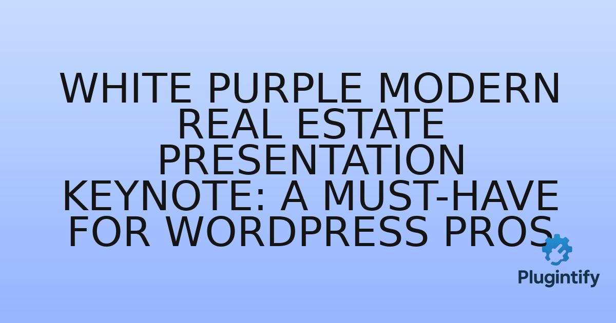 You are currently viewing White Purple Modern Real Estate Presentation Keynote: A Must-Have for WordPress Pros