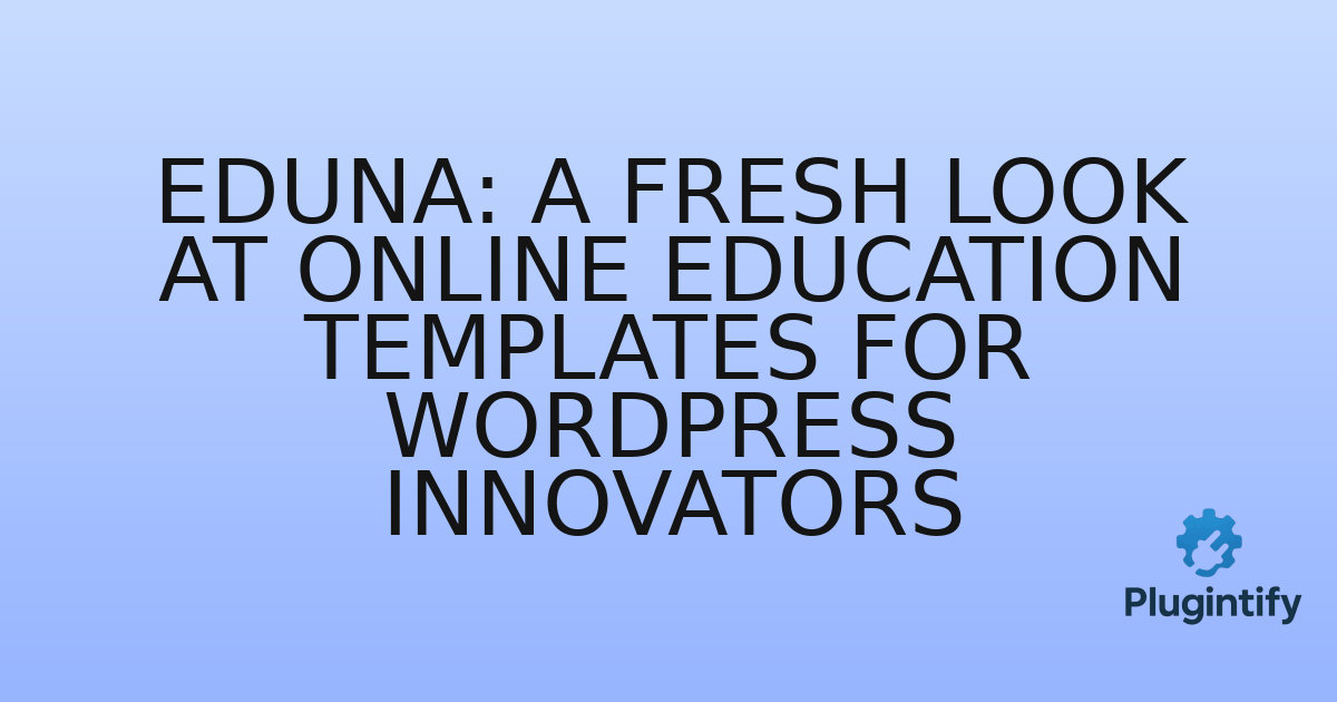 You are currently viewing Eduna: A Fresh Look at Online Education Templates for WordPress Innovators