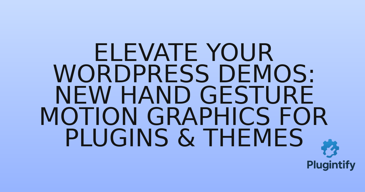 You are currently viewing Elevate Your WordPress Demos: New Hand Gesture Motion Graphics for Plugins & Themes