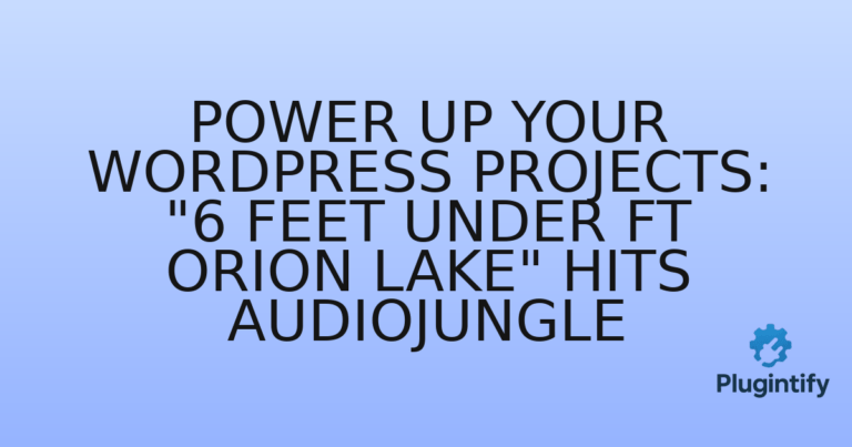 Read more about the article Power Up Your WordPress Projects: “6 Feet Under ft Orion Lake” Hits Audiojungle