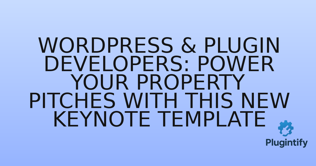 You are currently viewing WordPress & Plugin Developers: Power Your Property Pitches with This New Keynote Template